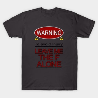 Warning Leave me the F Alone T-Shirt